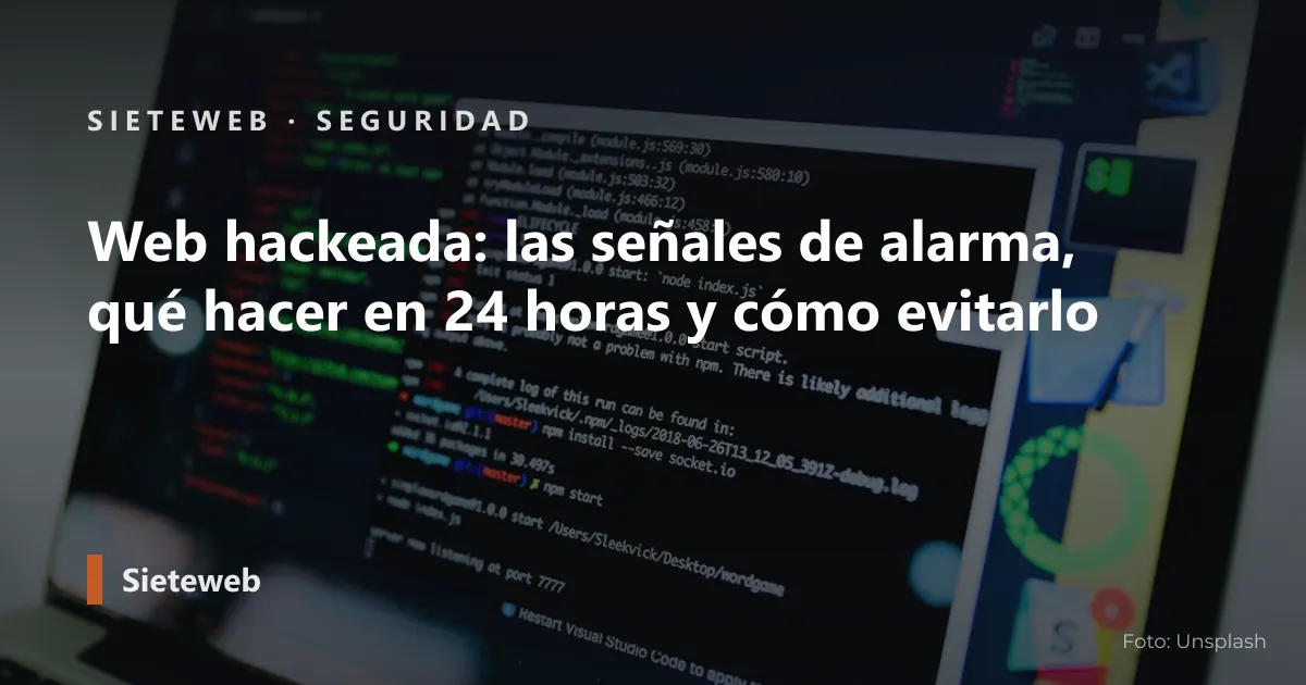 Portada del artículo: Web hackeada: las señales de alarma, qué hacer en 24 horas y cómo evitarlo
